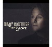 Mary Gauthier - Trouble & Love