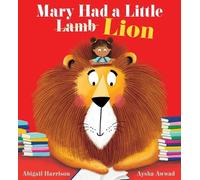 Mary Had a Little Lion: An exciting new twist on a classic nursery rhyme, with a fabulously feisty heroine
