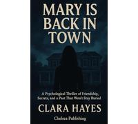 Mary Is Back In Town: A Psychological Thriller of Friendship, Secrets, and a Past That Won’t Stay Buried