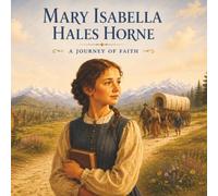 Mary Isabella's Journey of Faith: The True Story of a Pioneer Girl Who Trusted Jesus Christ