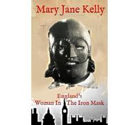 Mary Jane Kelly: England's Woman In The Iron Mask