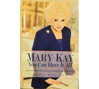 Mary Kay: You Can Have it All - Practical Advice for Doing Well by Doing Good
