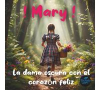¡ Mary ¡ La dama oscura con el corazón feliz (Historias para educar y divertirse)