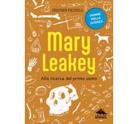 Mary Leakey. Alla ricerca del primo uomo (Donne nella scienza)