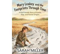Mary Leakey and the Footprints Through Time: A Kid-Friendly Story of Fossils, Digs, and Human Origins (Women In STEM)