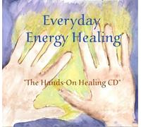 Mary Maddux and Richard Maddux - Everyday Energy Healing: The Hands-On Healing CD