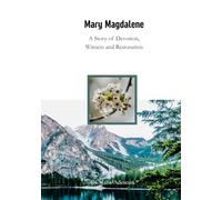 Mary Magdalene: A Story of Devotion, Witness and Restoration (Biblical Portraits)