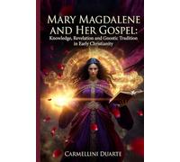 Mary Magdalene and Her Gospel: Knowledge, Revelation, and Gnostic Tradition in Early Christianity (Religiões do Mundo)