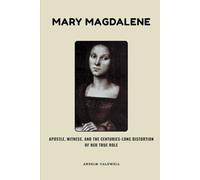 Mary Magdalene: Apostle, Witness, and the Centuries-Long Distortion of Her True Role (Early Church Histories by Anselm Caldwell)