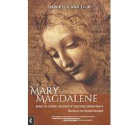 Mary Magdalene: Bride of Christ, Mother of Esoteric Christianity: Secrets of the Gnosis Revealed