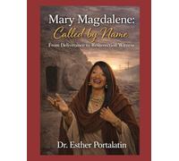 Mary Magdalene: Called by Name: From Deliverance to Resurrection Witness