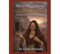 Mary Magdalene: Called by Name: From Deliverance to Resurrection Witness