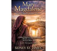 Mary Magdalene - Devoted Follower of Jesus: A Biblical Historical Novel of Redemption, Miracles, and the Woman Who Saw the Risen Christ (The Living Words Series)