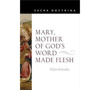 Mary, Mother of God's Word Made Flesh (Sacra Doctrina)