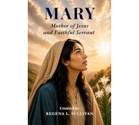 MARY: Mother of Jesus and Faithful Servant