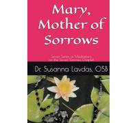 Mary, Mother of Sorrows: Seven Series of Meditations on the Seven Sorrows Chaplet