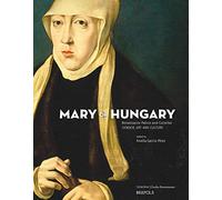 Mary of Hungary, Renaissance Patron and Collector: Gender, Art and Culture: 31 (Études renaissantes)