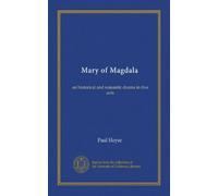 Mary of Magdala: an historical and romantic drama in five acts