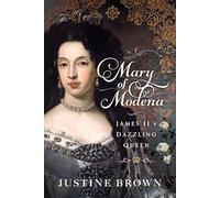 Mary of Modena: James II's Dazzling Queen