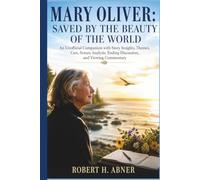 MARY OLIVER: SAVED BY THE BEAUTY OF THE WORLD: An Unofficial Companion with Story Insights, Themes, Cast, Screen Analysis, Ending Discussion, and Viewing Commentary
