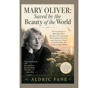Mary Oliver: Saved by the Beauty of the World: The True Life Story of Mary Jane Oliver, the Pulitzer Prize-Winning Poet Who Transformed Heartache and ... Works That Continue to Inspire Millions.
