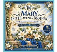 Mary, Our Heavenly Mother: A Story of Faith, Love, and a Mother’s Yes - Special Edition (Saints for Little Souls)