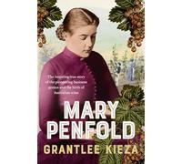 Mary Penfold: The true story of the great Australian winemaker, from the bestselling award-winning author of SISTER VIV and MR AND MRS GOULD