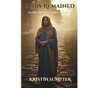 Mary Remained: The First Witness of the Risen Christ (The Called Series)