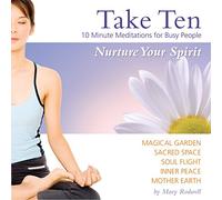 Mary Rodwell RN - Take Ten - 10 minute Meditations for Busy People Vol 6: Nurture Your Spirit