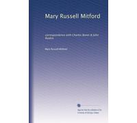 Mary Russell Mitford: correspondence with Charles Boner & John Ruskin