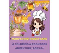 Mary’s First Honey Cake: A Coloring & Cookbook Adventure, Ages 8+: Read, Color, and Bake: A Sweet Story, Coloring Activities, and a Step-by-Step Recipe for Young Bakers (Kids Coloring)
