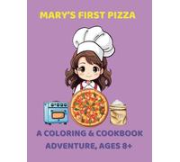 Mary’s First Pizza: A Coloring & Cookbook Adventure, Ages 8+: Cook, Color, and Create with Mary (Kids Coloring)