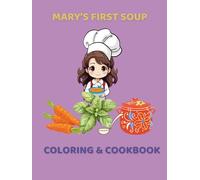 Mary’s First Soup Coloring & Cookbook: Fun Recipes and Coloring Pages for Young Chefs, Ages 8+ (Kids Coloring)