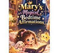 Mary’s Magical Bedtime Affirmations: A Magical Bedtime Story Book of Positive Affirmations for Toddlers and Kids Ages 2-8