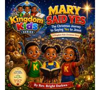 Mary Said Yes: A Christmas Journey To Saying Yes To Jesus (Kingdom Kids Series)