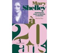 Mary Shelley à 20 ans: Frankenstein : avant la créature, la créatrice