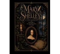 MARY SHELLEY A VISUAL BIOGRAPHY: VOLUME I The Life of Mary Shelley (1797-1822) (Bronte Art Gallery)