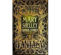 Mary Shelley Horror Stories: Anthology of Classic Tales (Gothic Fantasy)