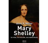 Mary Shelley : su vida, su ficción, sus monstruos