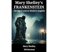 Mary Shelley's Frankenstein: Abridged and in Modern English