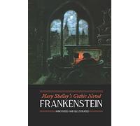 Mary Shelley's Frankenstein, Annotated and Illustrated: The Uncensored 1818 Text with Maps, Essays, and Analysis (Oldstyle Tales' Gothic Novels)