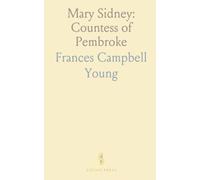 Mary Sidney: Countess of Pembroke: A life of letters, influence, and editorial craft in the Elizabethan age