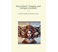 Mary Stuart: Tragedy and Intrigue Unveiled (Classic Bundles)
