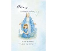 Mary, Teach Me to Love Like You (6x9): A Child’s Journey of Prayer, the Rosary, and Mary’s Loving Care (Little Hearts for Jesus)