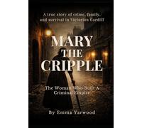 Mary the Cripple: The Woman Who Built a Criminal Empire