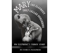 Mary: The Elephant They Called Murderous: An Elephant's Tragic Story (Echoes of the Forgotten)