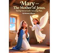 Mary - The Mother of Jesus: Saying Yes to God’s Amazing Plan