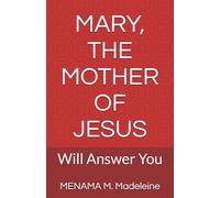 MARY, THE MOTHER OF JESUS: Will Answer You