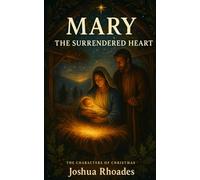 MARY: THE SURRENDERED HEART (The Characters Of Christmas)