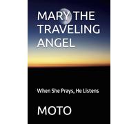 MARY THE TRAVELING ANGEL: When She Prays, He Listens
